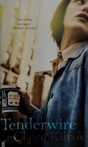 Claire Kilroy: Tenderwire (2006, Faber)