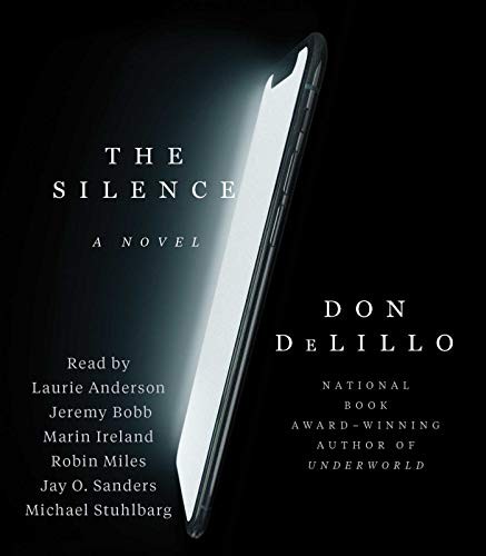 Marin Ireland, Jeremy Bobb, Don DeLillo, Robin Miles, Laurie Anderson, Jay O. Sanders, Michael Stuhlbarg: The Silence (AudiobookFormat, 2020, Simon & Schuster Audio)