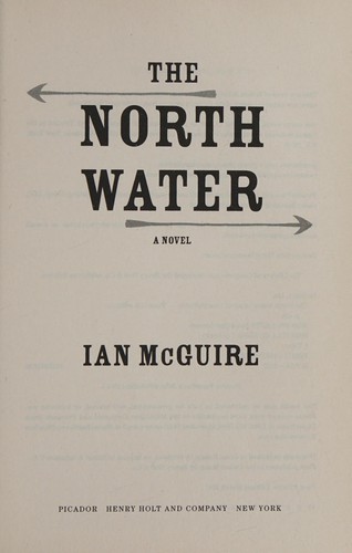 Ian McGuire: The North water (2016, Henry Holt and Company)